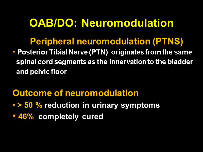 OAB/DO: Neuromodulation Peripheral neuromodulation (PTNS)  Posterior Tibial Nerve (PTN)  originates from the